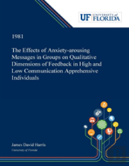 The Effects Of Anxiety-Arousing Messages In Groups On Qualitative Dimensions Of Feedback In High And Low Communication Apprehensive Individuals