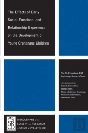The Effects Of Early Social-Emotional And Relationship Experience On The Development Of Young Orphanage Children