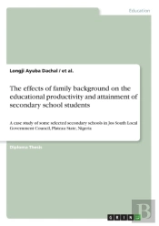 The Effects Of Family Background On The Educational Productivity And Attainment Of Secondary School Students