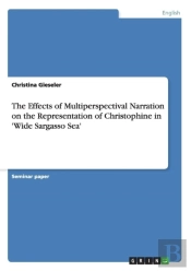 The Effects Of Multiperspectival Narration On The Representation Of Christophine In 'Wide Sargasso Sea'