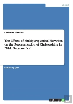 Bertrand.pt - The Effects Of Multiperspectival Narration On The Representation Of Christophine In 'Wide Sargasso Sea'