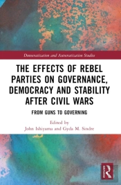 The Effects Of Rebel Parties On Governance, Democracy And Stability After Civil Wars