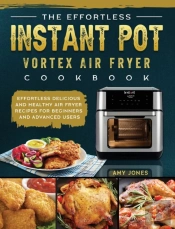 The Effortless Instant Pot Vortex Air Fryer Cookbook