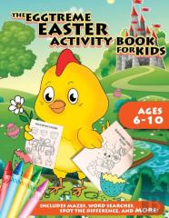 The Eggtreme Easter Activity Book For Kids