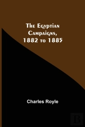 The Egyptian Campaigns, 1882 To 1885