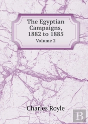 The Egyptian Campaigns, 1882 To 1885 Volume 2
