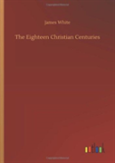 The Eighteen Christian Centuries