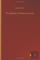 The Eighteen Christian Centuries
