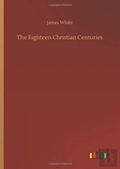 The Eighteen Christian Centuries