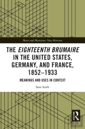 The Eighteenth Brumaire In The United States, Germany, And France, 1852â€“1933