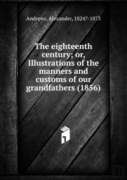 Bertrand.pt - The Eighteenth Century Or, Illustrations Of The Manners And Customs Of Our Grandfathers