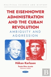 The Eisenhower Administration And The Cuban Revolution. Ambiguity And Aggression