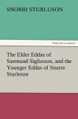 The Elder Eddas Of Saemund Sigfusson, And The Younger Eddas Of Snorre Sturleson