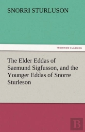The Elder Eddas Of Saemund Sigfusson, And The Younger Eddas Of Snorre Sturleson