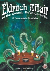 The Eldritch Affair Of The Cosmic Ne'Er-Do-Wells