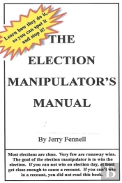The Election Manipulator'S Manual, How To Spot Election Fraud And Stop It!