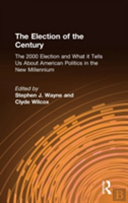 Bertrand.pt - The Election Of The Century: The 2000 Election And What It Tells Us About American Politics In The New Millennium