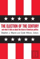 The Election Of The Century: The 2000 Election And What It Tells Us About American Politics In The New Millennium