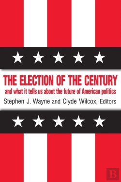 Bertrand.pt - The Election Of The Century: The 2000 Election And What It Tells Us About American Politics In The New Millennium