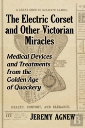 The Electric Corset And Other Victorian Miracles