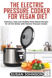 The Electric Pressure Cooker For Vegan Diet