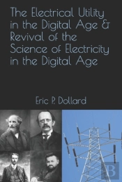 The Electrical Utility In A Digital Age & Revival Of The Science Of Electricity In The Digital Age