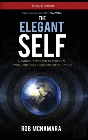 The Elegant Self, A Radical Approach To Personal Evolution For Greater Influence In Life
