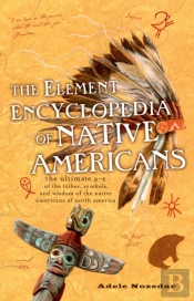 The Element Encyclopedia Of Native Americans