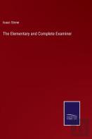 The Elementary And Complete Examiner