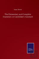 The Elementary And Complete Examiner; Or Candidate'S Assistant