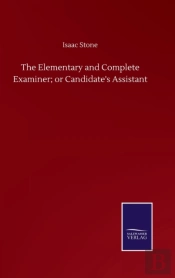 The Elementary And Complete Examiner; Or Candidate'S Assistant