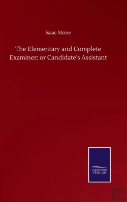 Bertrand.pt - The Elementary And Complete Examiner; Or Candidate'S Assistant