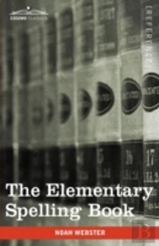 The Elementary Spelling Book: Being An I