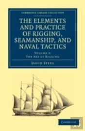 The Elements And Practice Of Rigging, Seamanship, And Naval Tactics