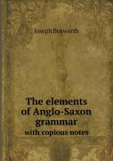 The Elements Of Anglo-Saxon Grammar With Copious Notes
