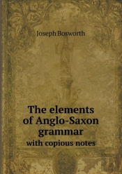 The Elements Of Anglo-Saxon Grammar With Copious Notes