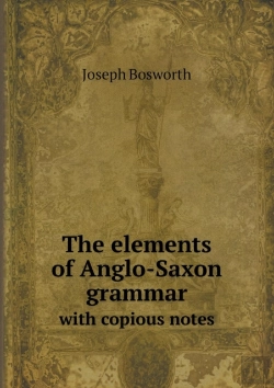 Bertrand.pt - The Elements Of Anglo-Saxon Grammar With Copious Notes
