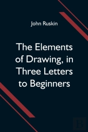The Elements Of Drawing, In Three Letters To Beginners