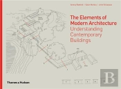 The Elements Of Modern Architecture Understanding Modern Buildings /Anglais