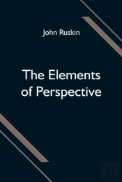 The Elements Of Perspective; Arranged For The Use Of Schools And Intended To Be Read In Connection With The First Three Books Of Euclid