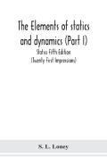 The Elements Of Statics And Dynamics (Part I) Statics Fifth Edition (Twenty First Impressions)
