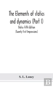 The Elements Of Statics And Dynamics (Part I) Statics Fifth Edition (Twenty First Impressions)