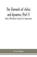 The Elements Of Statics And Dynamics (Part I) Statics Fifth Edition (Twenty First Impressions)
