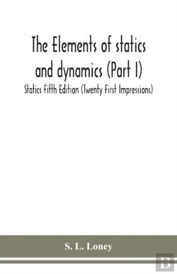 Bertrand.pt - The Elements Of Statics And Dynamics (Part I) Statics Fifth Edition (Twenty First Impressions)