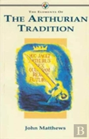 The Elements Of... - The Arthurian Tradition