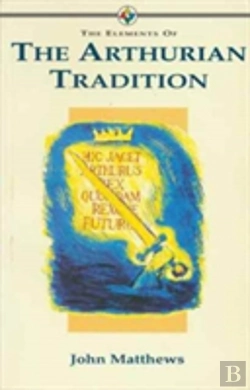 Bertrand.pt - The Elements Of... - The Arthurian Tradition