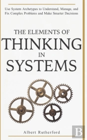 The Elements Of Thinking In Systems