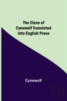 The Elene Of Cynewulf Translated Into English Prose