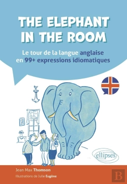 Bertrand.pt - The Elephant In The Room : Le Tour De La Langue Anglaise En 99 Expressions Idiomatiques
