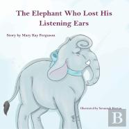 The Elephant Who Forgot His Listening Ears